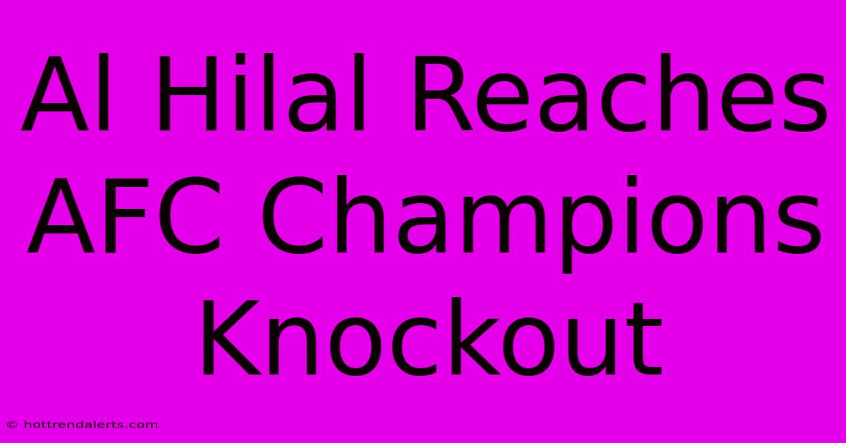 Al Hilal Reaches AFC Champions Knockout