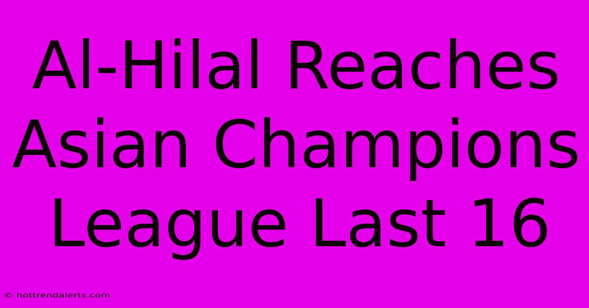 Al-Hilal Reaches Asian Champions League Last 16