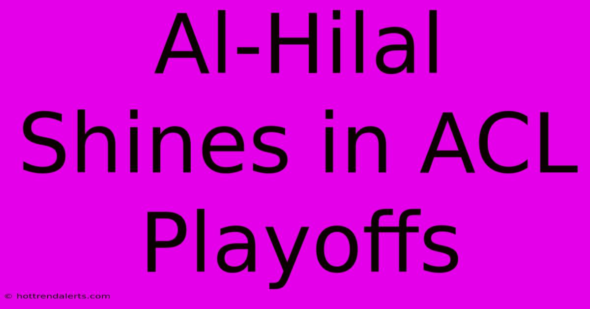 Al-Hilal Shines In ACL Playoffs