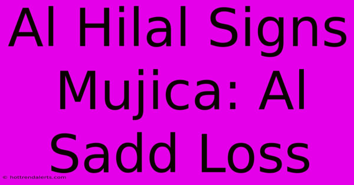 Al Hilal Signs Mujica: Al Sadd Loss