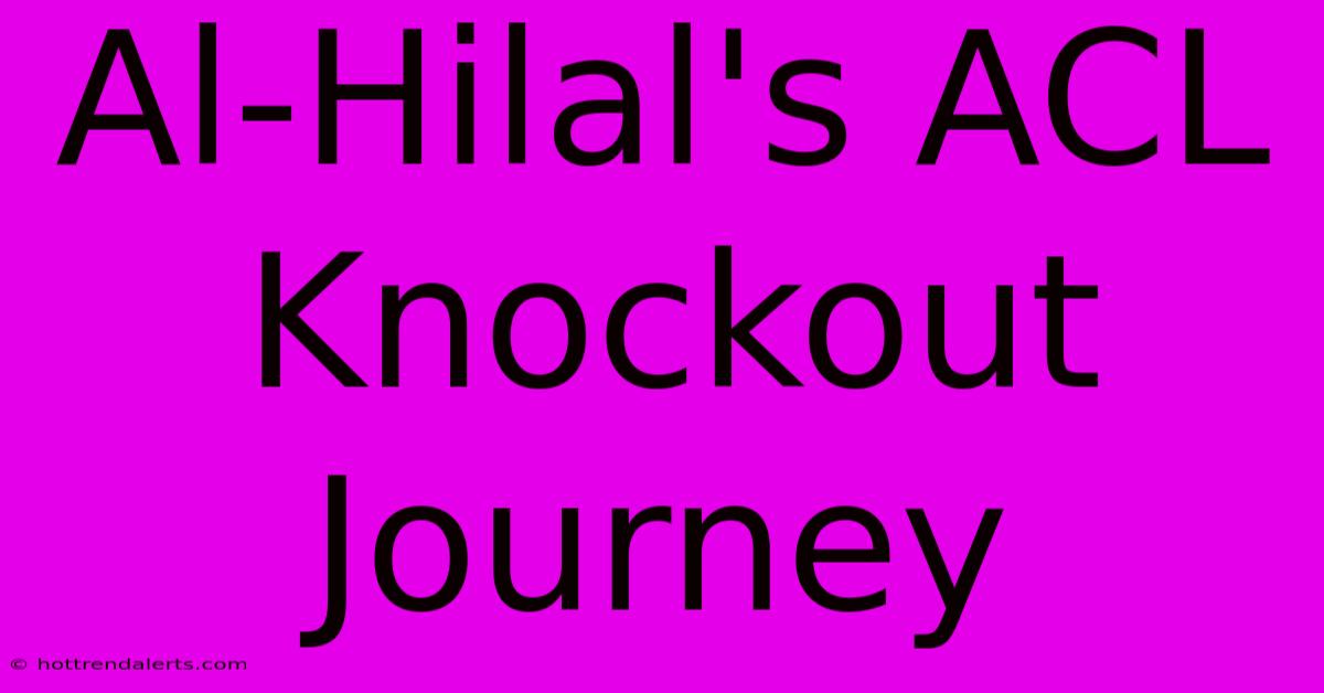 Al-Hilal's ACL Knockout Journey