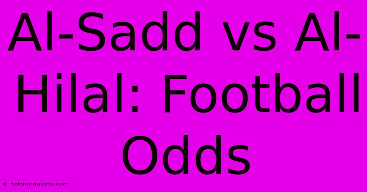 Al-Sadd Vs Al-Hilal: Football Odds