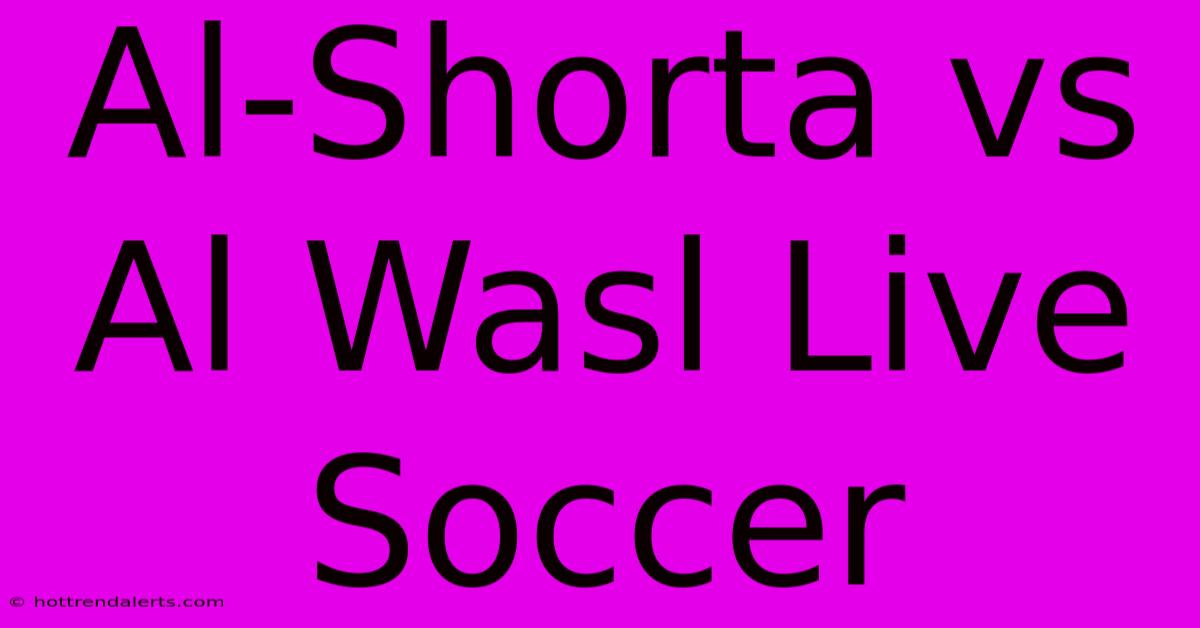 Al-Shorta Vs Al Wasl Live Soccer