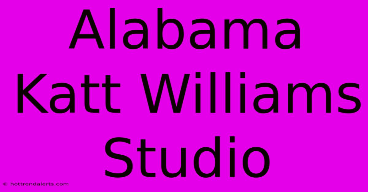 Alabama Katt Williams Studio