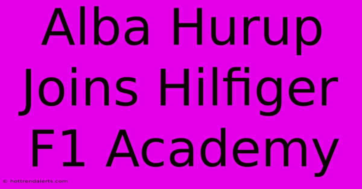 Alba Hurup Joins Hilfiger F1 Academy