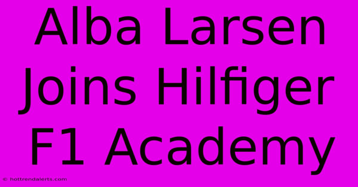 Alba Larsen Joins Hilfiger F1 Academy