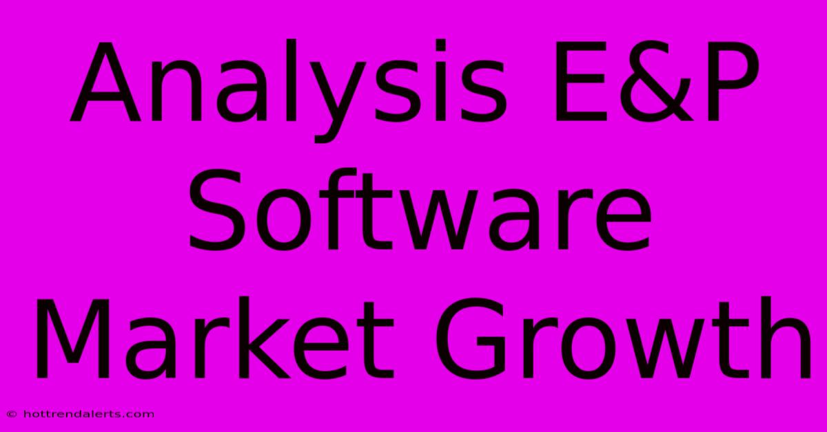 Analysis E&P Software Market Growth