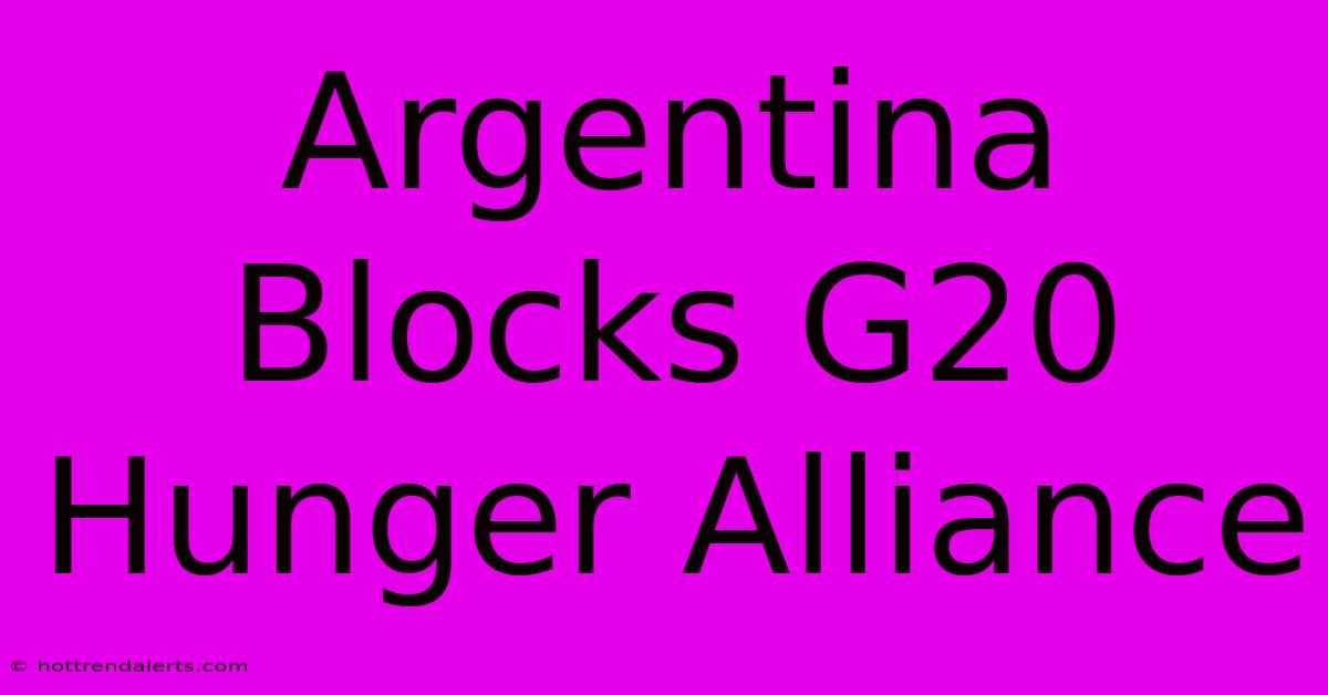 Argentina Blocks G20 Hunger Alliance