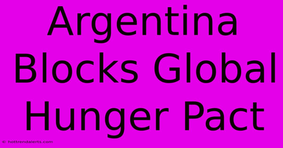 Argentina Blocks Global Hunger Pact