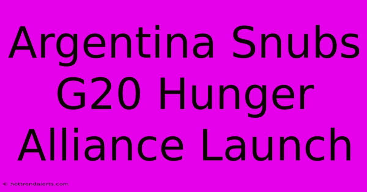 Argentina Snubs G20 Hunger Alliance Launch