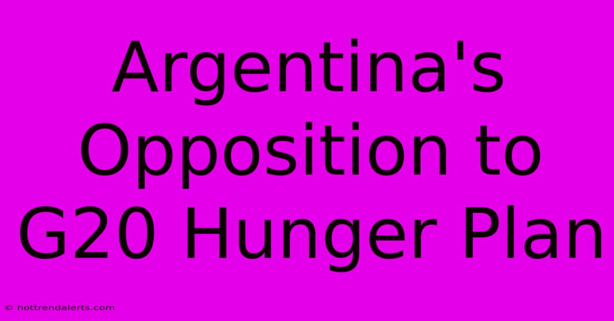 Argentina's Opposition To G20 Hunger Plan