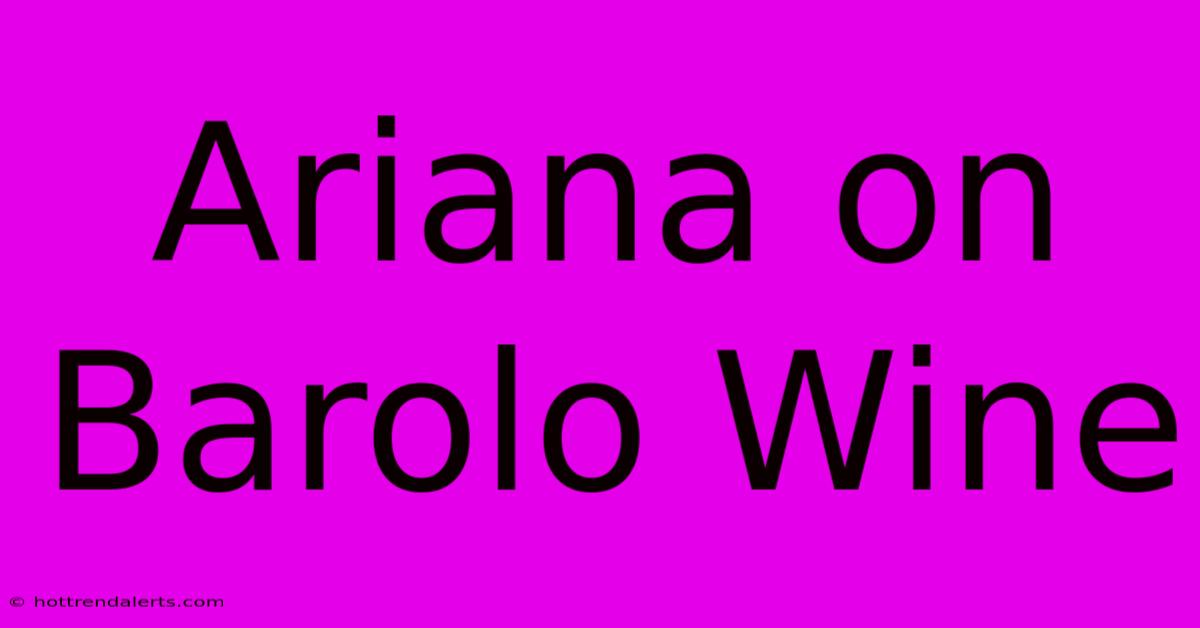 Ariana On Barolo Wine