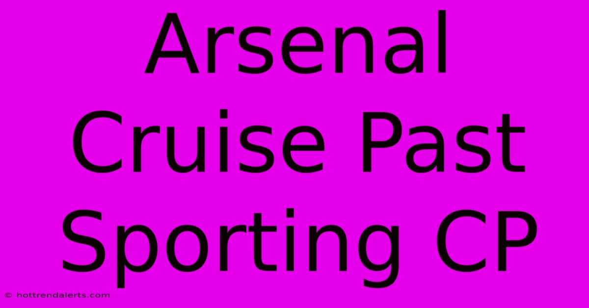 Arsenal Cruise Past Sporting CP