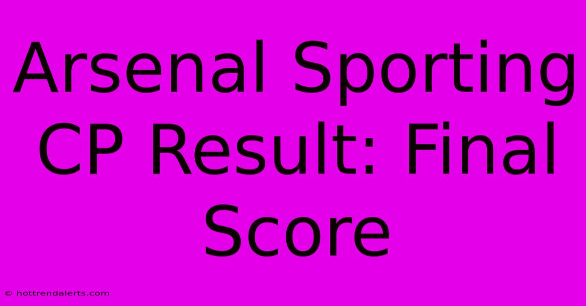 Arsenal Sporting CP Result: Final Score