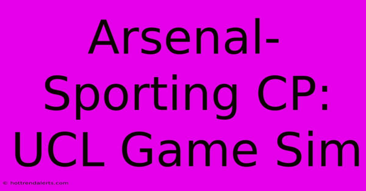 Arsenal-Sporting CP: UCL Game Sim