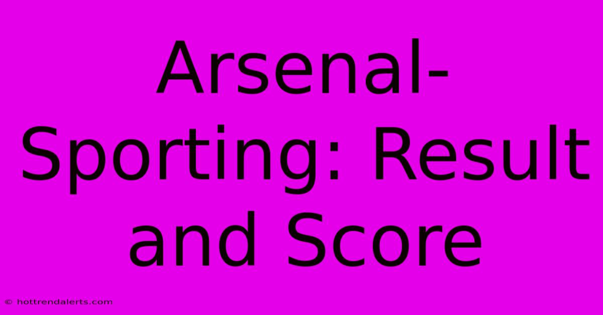 Arsenal-Sporting: Result And Score