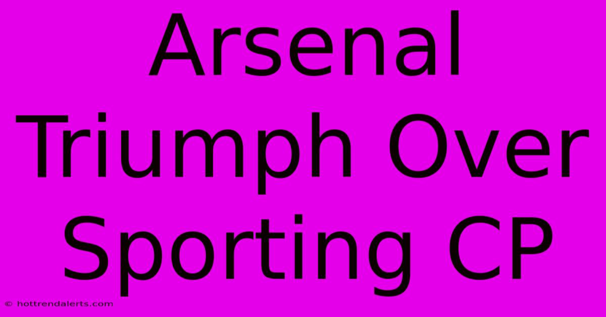 Arsenal Triumph Over Sporting CP