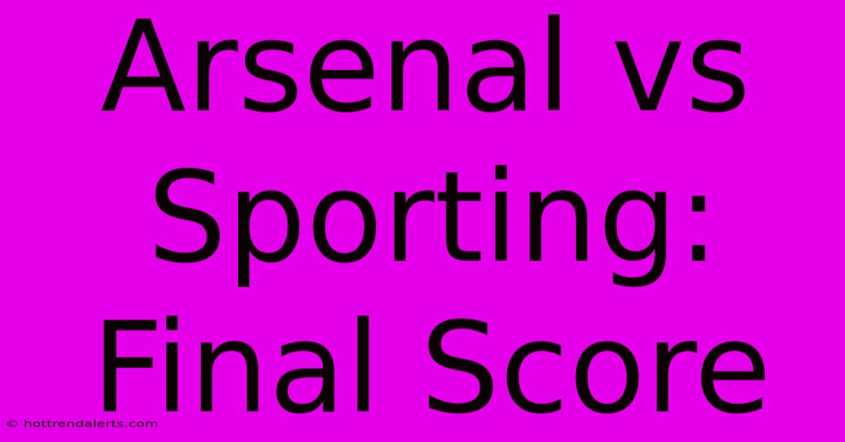 Arsenal Vs Sporting: Final Score