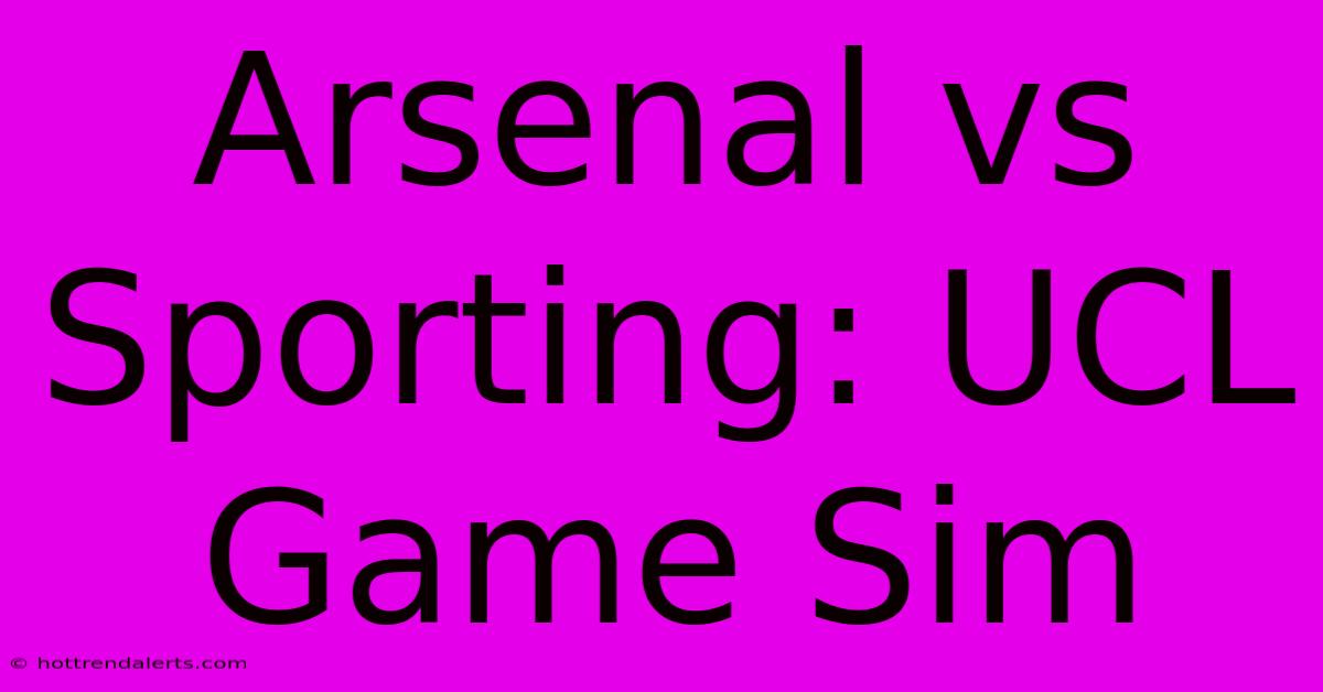 Arsenal Vs Sporting: UCL Game Sim