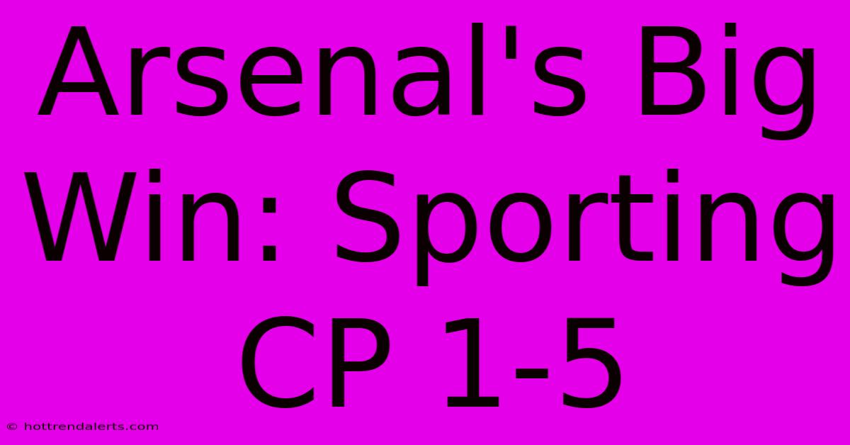 Arsenal's Big Win: Sporting CP 1-5