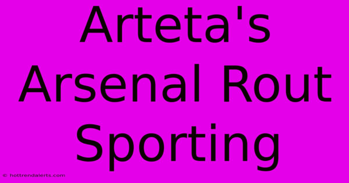 Arteta's Arsenal Rout Sporting