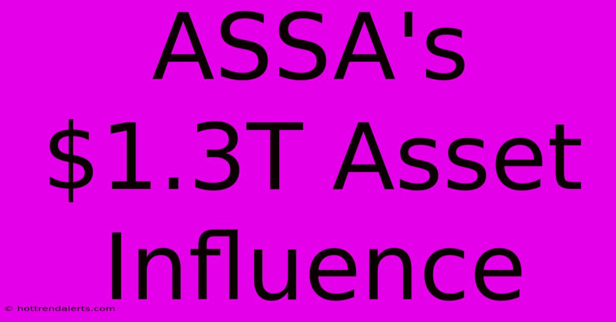 ASSA's $1.3T Asset Influence