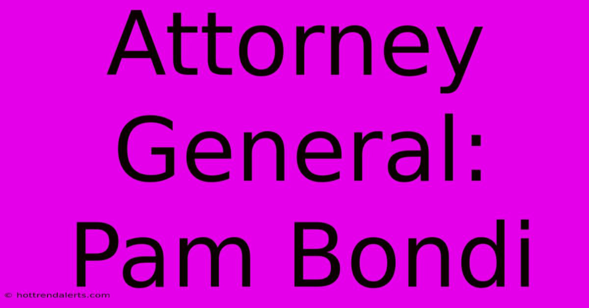 Attorney General: Pam Bondi