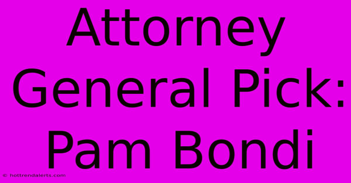 Attorney General Pick: Pam Bondi