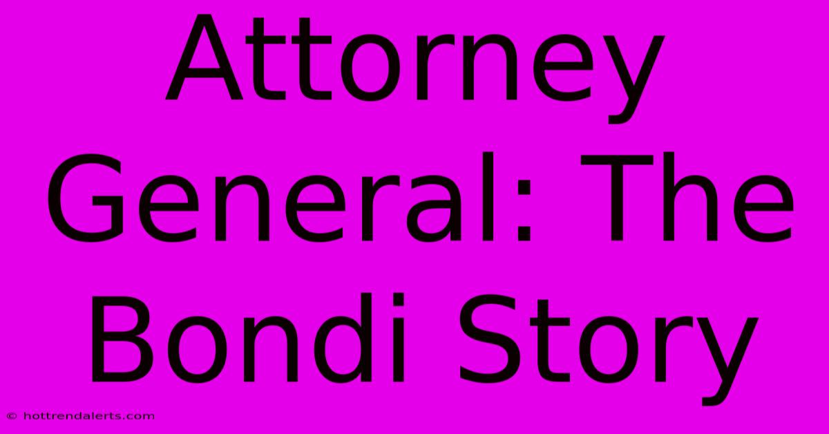 Attorney General: The Bondi Story