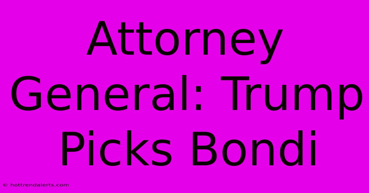 Attorney General: Trump Picks Bondi