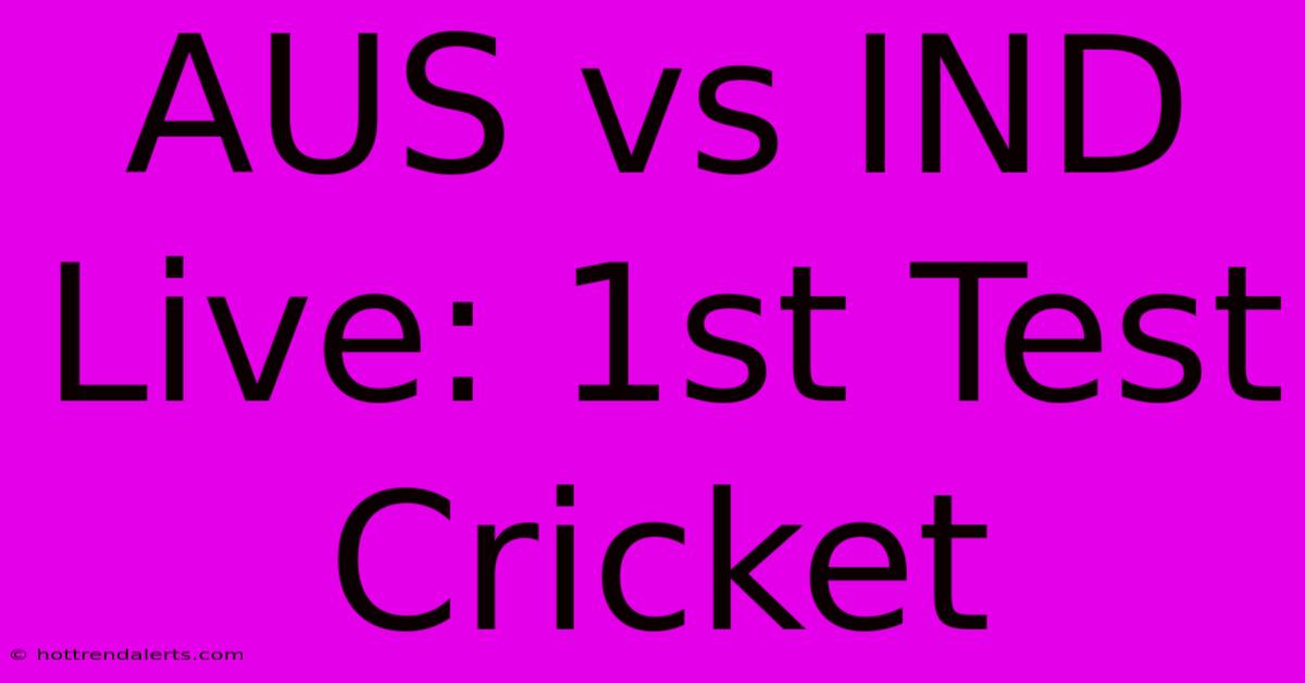 AUS Vs IND Live: 1st Test Cricket