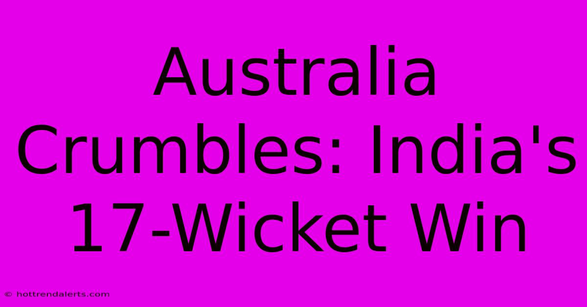 Australia Crumbles: India's 17-Wicket Win