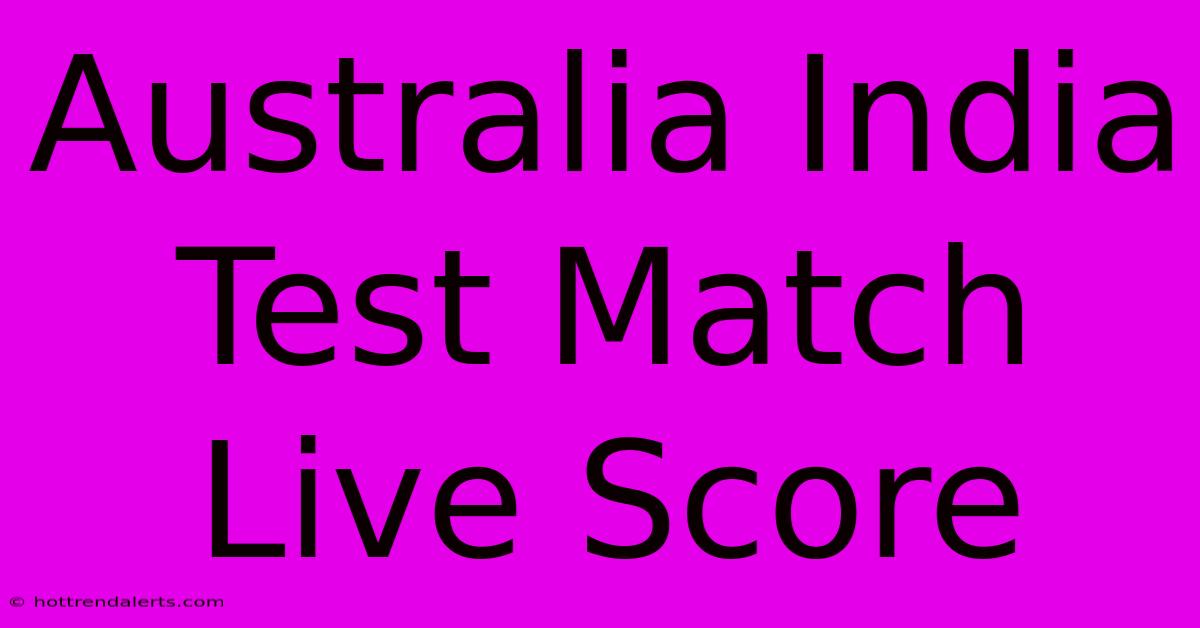 Australia India Test Match Live Score