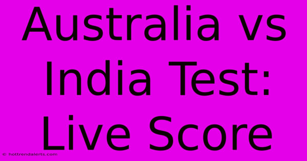 Australia Vs India Test: Live Score