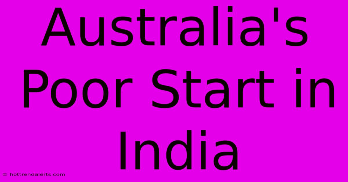 Australia's Poor Start In India