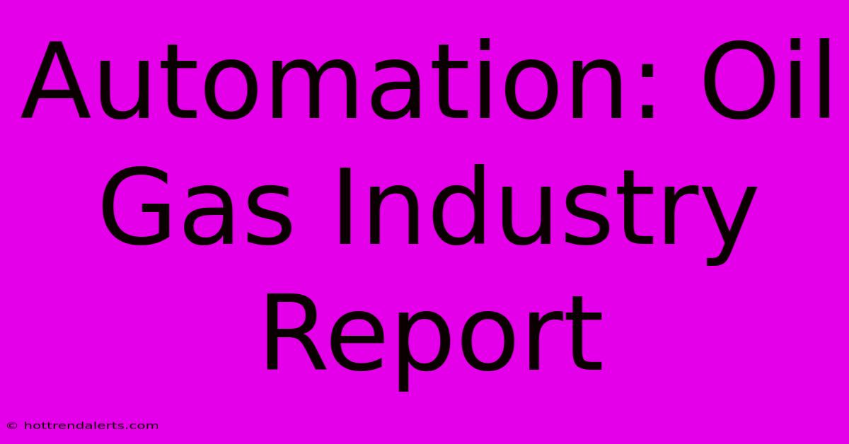 Automation: Oil Gas Industry Report