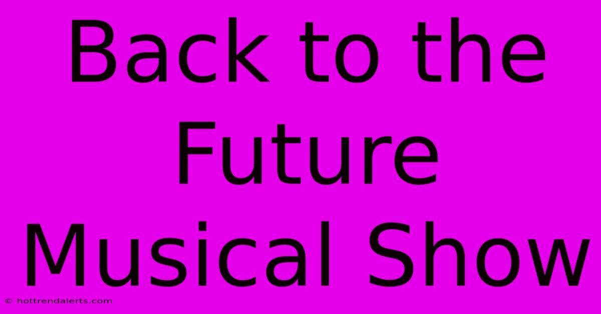 Back To The Future Musical Show