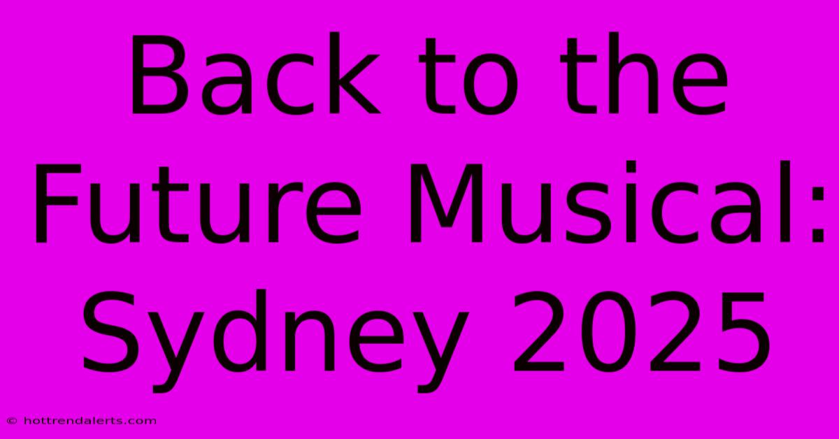 Back To The Future Musical: Sydney 2025