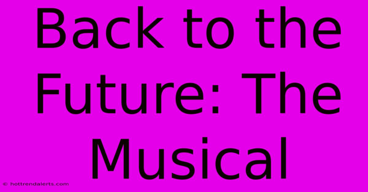 Back To The Future: The Musical