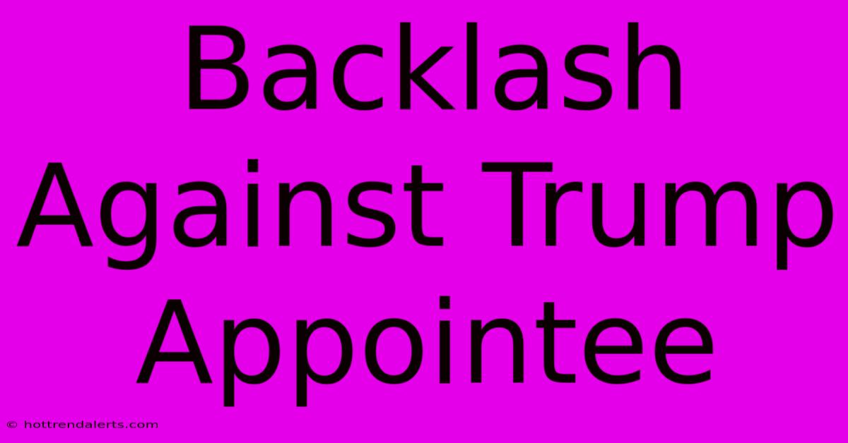 Backlash Against Trump Appointee