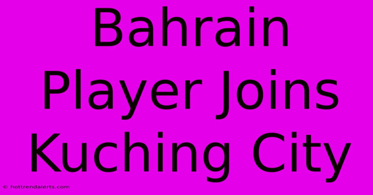 Bahrain Player Joins Kuching City