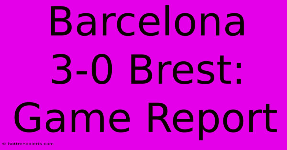 Barcelona 3-0 Brest: Game Report