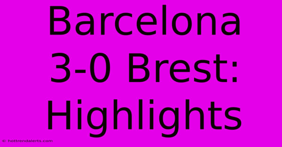 Barcelona 3-0 Brest: Highlights