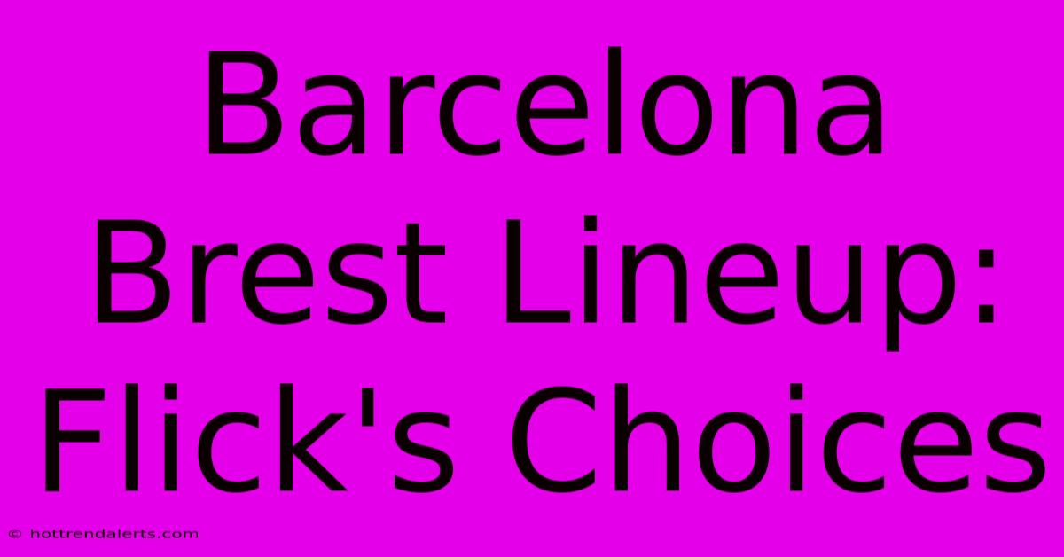 Barcelona Brest Lineup: Flick's Choices