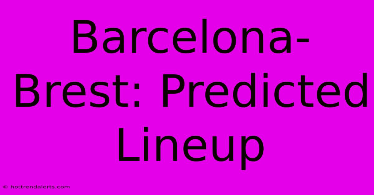 Barcelona-Brest: Predicted Lineup