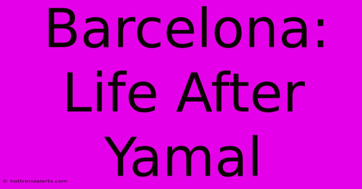 Barcelona: Life After Yamal