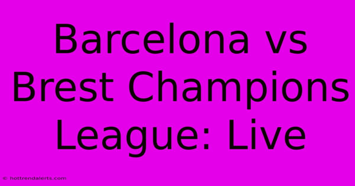 Barcelona Vs Brest Champions League: Live