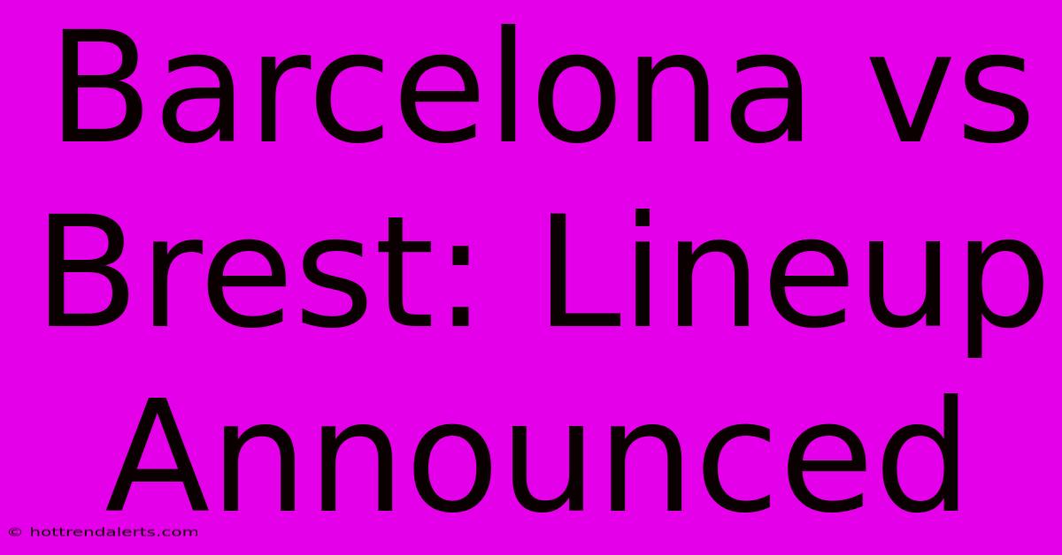 Barcelona Vs Brest: Lineup Announced