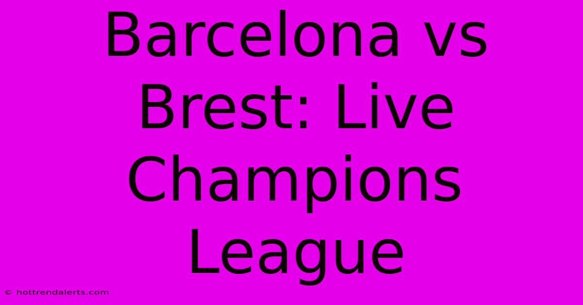 Barcelona Vs Brest: Live Champions League