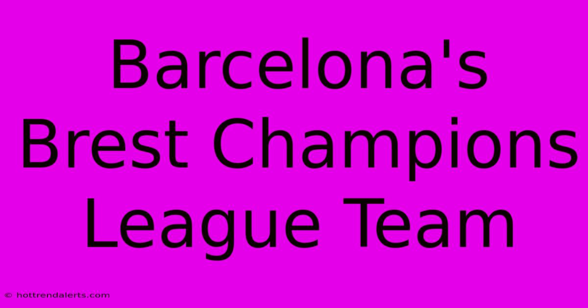 Barcelona's Brest Champions League Team